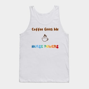 Coffee gives me nurse powers, for nurses and Coffee lovers, colorful design, coffee mug with energy icon Tank Top